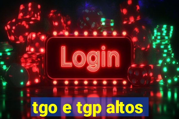 tgo e tgp altos